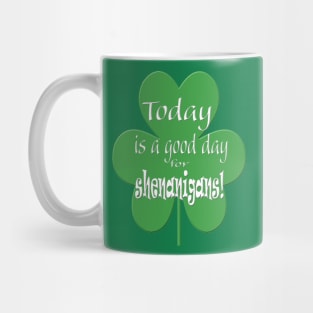 Today is a Good Day for Shenanigans Mug